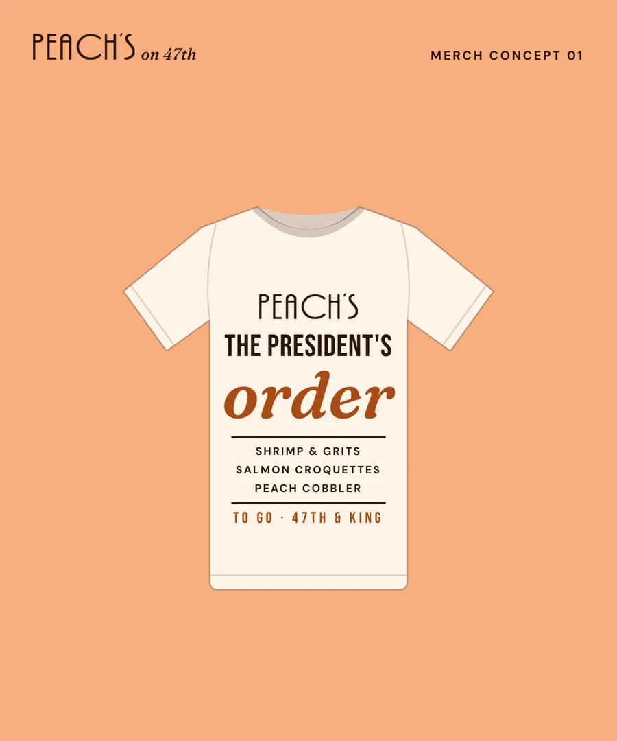 Cream tee printed with Peach’s, The President’s order, and Shrimp & Grits, Salmon Croquettes, Peach Cobbler, To go, 47th & King